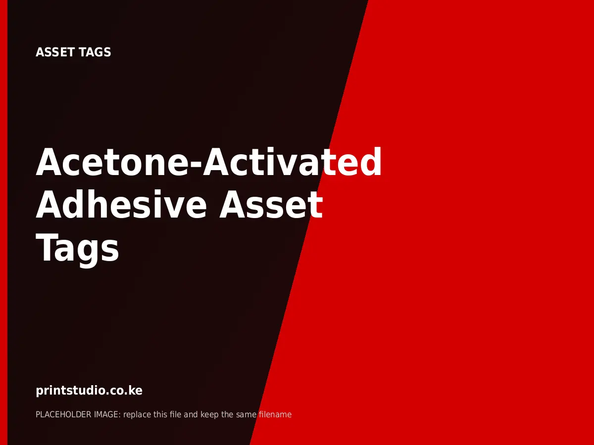 Acetone-Activated Adhesive Asset Tags | Printstudio Kenya Acetone-Activated Adhesive Asset Tags printed by Printstudio in Nairobi, Kenya
