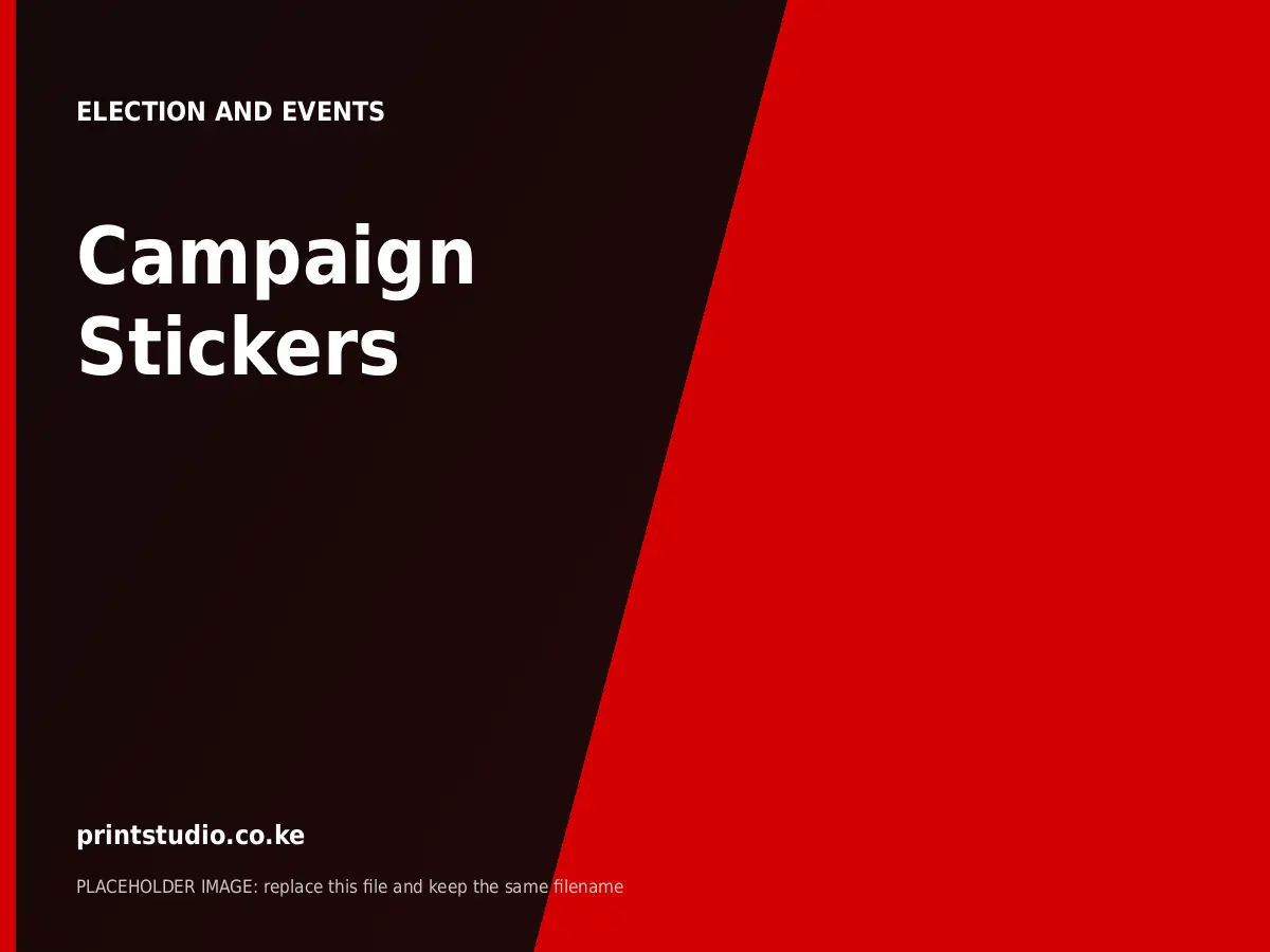 Campaign Stickers | Printstudio Kenya Campaign Stickers printed by Printstudio in Nairobi, Kenya