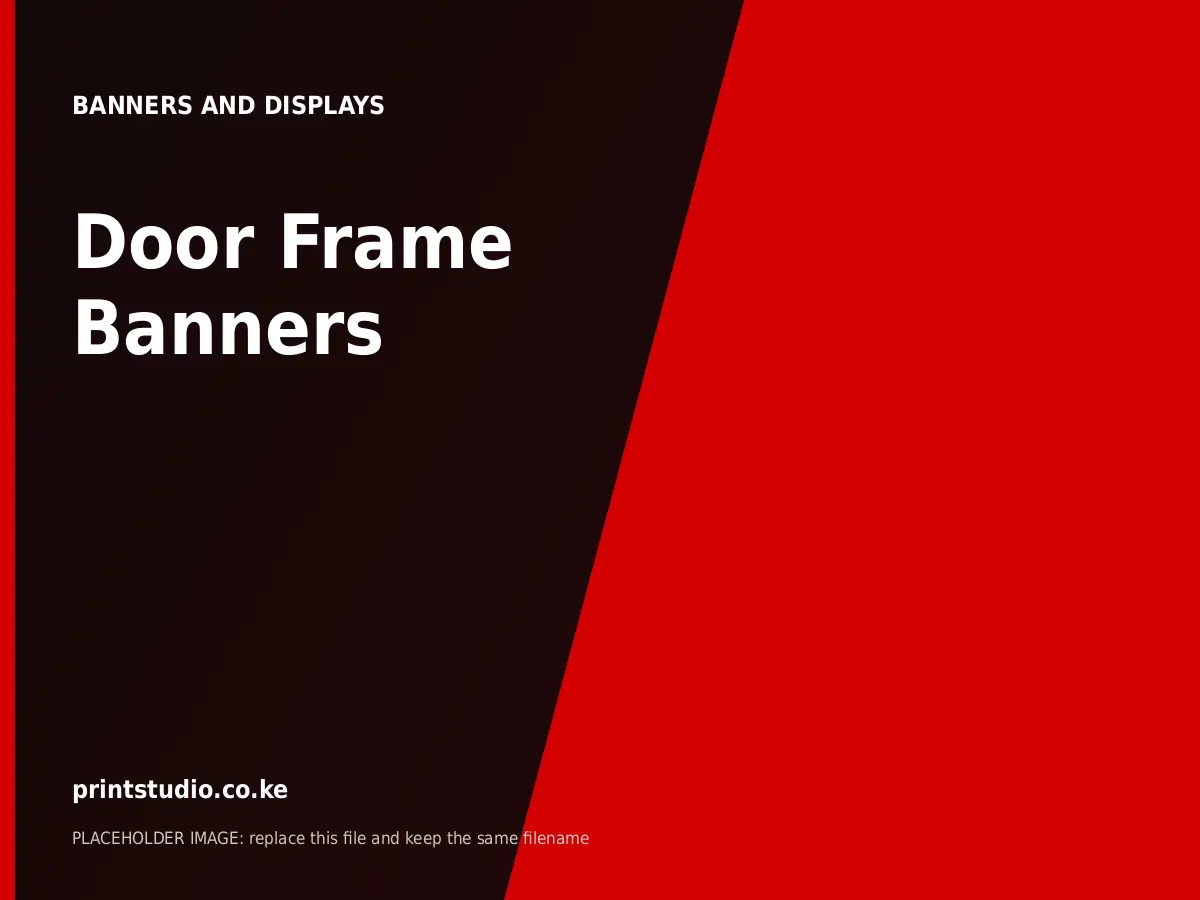 Door Frame Banners | Printstudio Kenya Door Frame Banners printed by Printstudio in Nairobi, Kenya